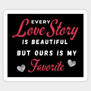 Every Love Story Is Beatiful But Ours Is My Favorite Sticker